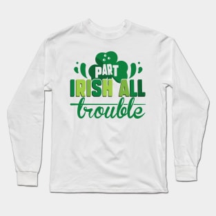 Part Irish All Trouble Long Sleeve T-Shirt